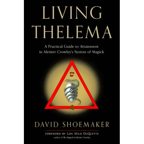 Living Thelema: A Practical Guide to Attainment in Aleister Crowley's System of Magick
