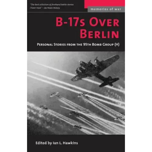 B-17s Over Berlin: Personal Stories from the 95th Bomb Group