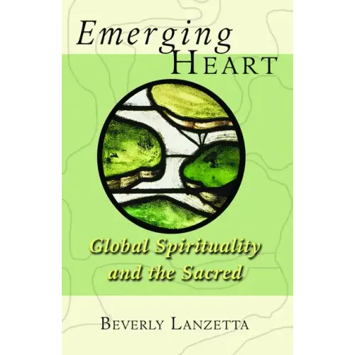 Emerging Heart: Global Spirituality and the Sacred