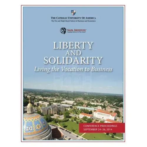 Liberty and Solidarity: Living the Vocation to Business: Conference Proceedings