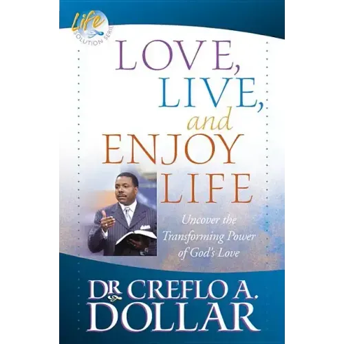 Love, Live, and Enjoy Life: Uncover the Transforming Power of God's Love