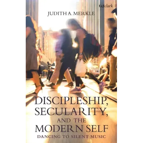 Discipleship, Secularity, and the Modern Self: Dancing to Silent Music