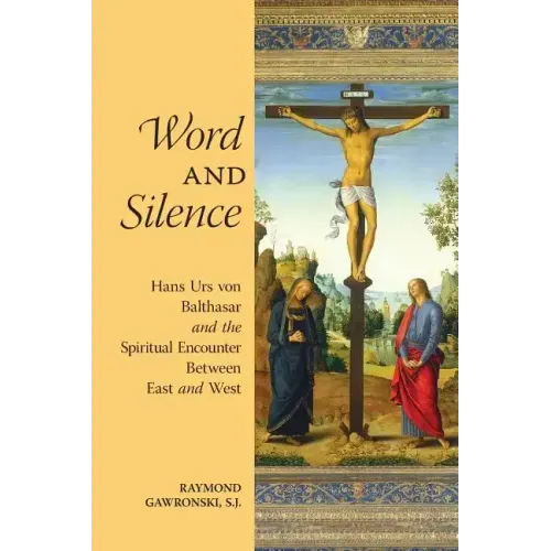 Word and Silence: Hans Urs von Balthasar and the Spiritual Encounter Between East and West