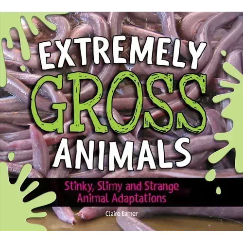 Extremely Gross Animals: Stinky, Slimy and Strange Animal Adaptations?