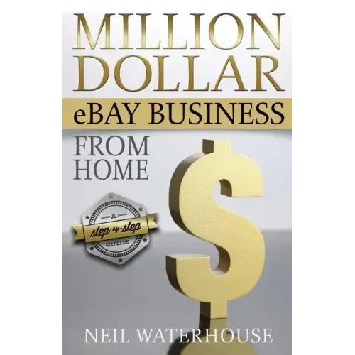 Million Dollar Ebay Business From Home - A Step By Step Guide: Million Dollar Ebay Business From Home - A Step By Step Guide
