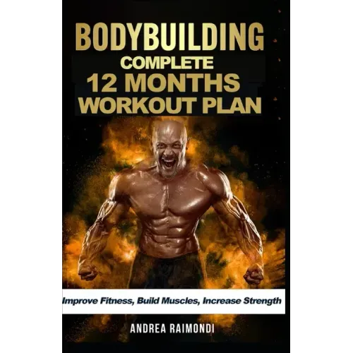 Complete 12 Month Workout Plan: Improve Fitness, Build Muscles, Increase Strenght