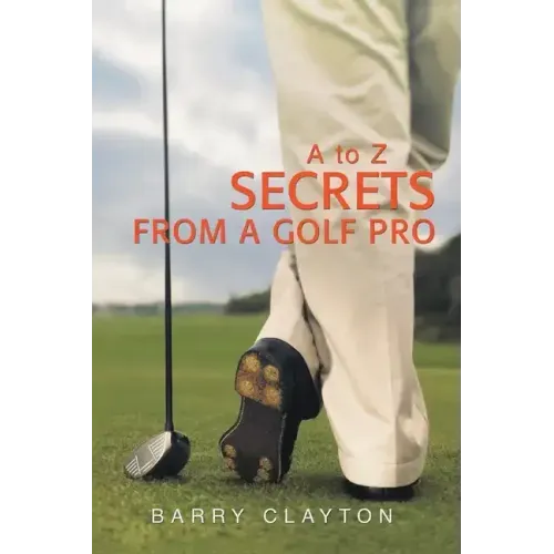 Secrets from a Golf Pro: A to Z
