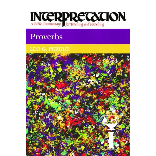 Proverbs: Interpretation: A Bible Commentary for Teaching and Preaching