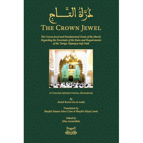 The Crown Jewel - DuratulTaj: The Crown Jewel and Fundamental Needs of the Murid, Regarding the Essentials of the Rules & requirements of the Tariqa T