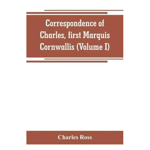 Correspondence of Charles, first Marquis Cornwallis (Volume I)