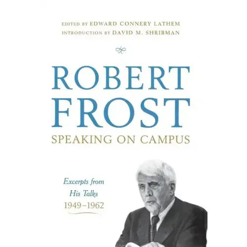 Robert Frost: Speaking on Campus: Excerpts from His Talks, 1949-1962
