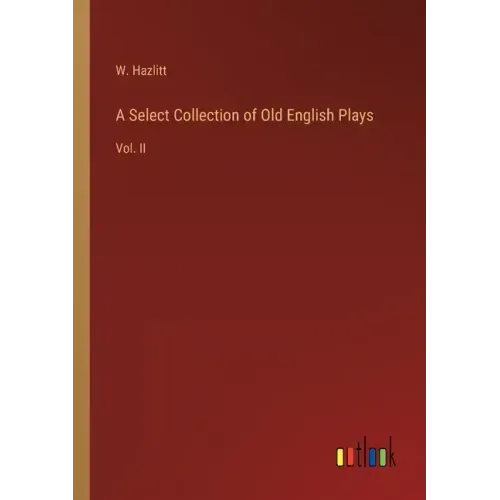 A Select Collection of Old English Plays: Vol. II