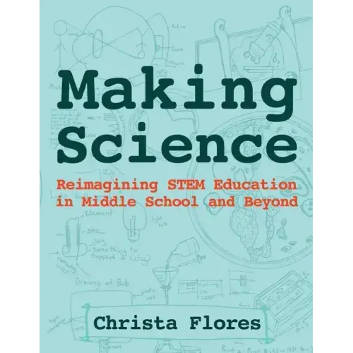 Making Science: Reimagining STEM Education in Middle School and Beyond