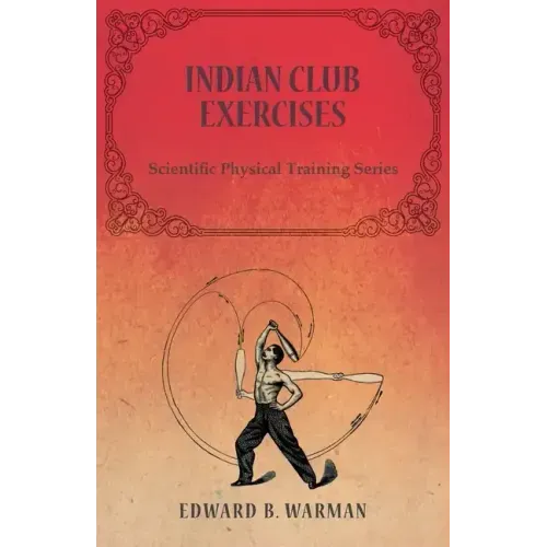 Indian Club Exercises;Scientific Physical Training Series