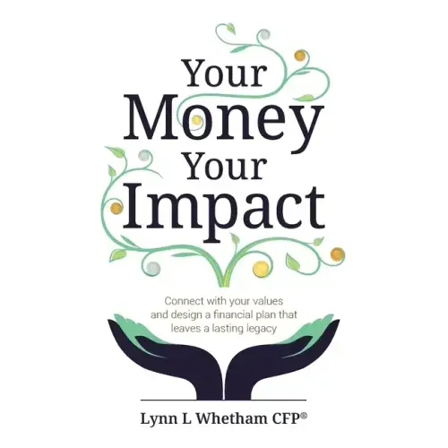 Your Money, Your Impact: Connect with your values and design a financial plan that leaves a lasting legacy