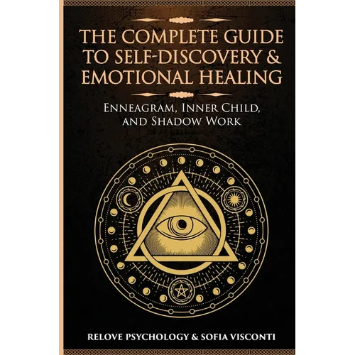 The Complete Guide to Self-Discovery & Emotional Healing: Enneagram, Inner Child, and Shadow Work: 3 Books in 1