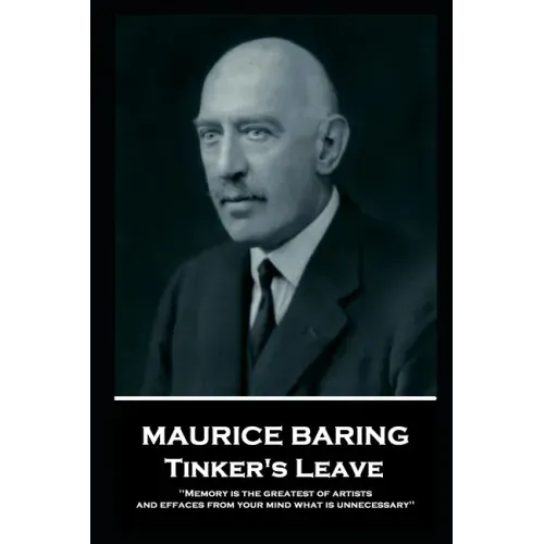 Maurice Baring - Tinker's Leave: 'Memory is the greatest of artists, and effaces from your mind what is unnecessary''