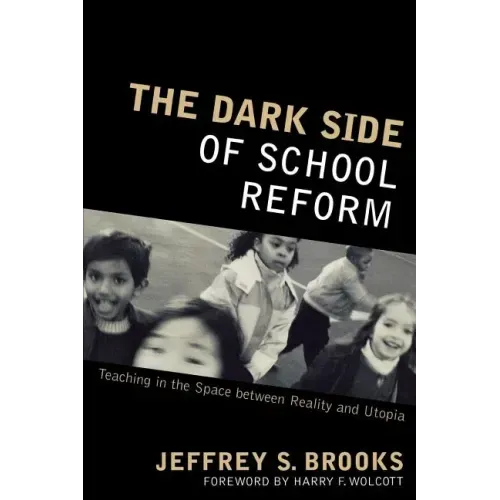 The Dark Side of School Reform: Teaching in the Space between Reality and Utopia