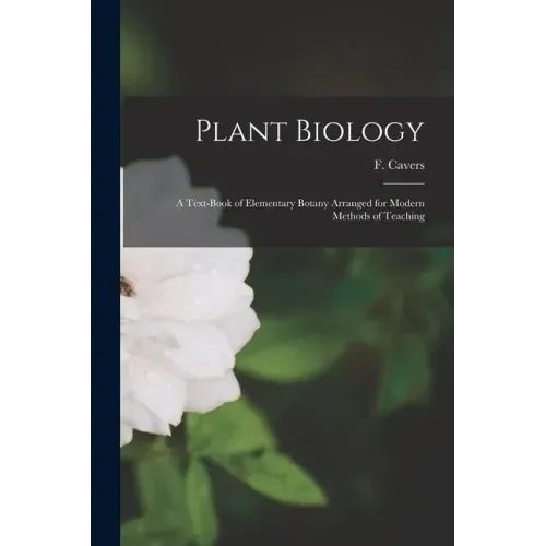Plant Biology: a Text-book of Elementary Botany Arranged for Modern Methods of Teaching