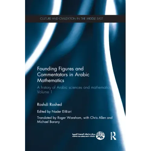 Founding Figures and Commentators in Arabic Mathematics: A History of Arabic Sciences and Mathematics Volume 1
