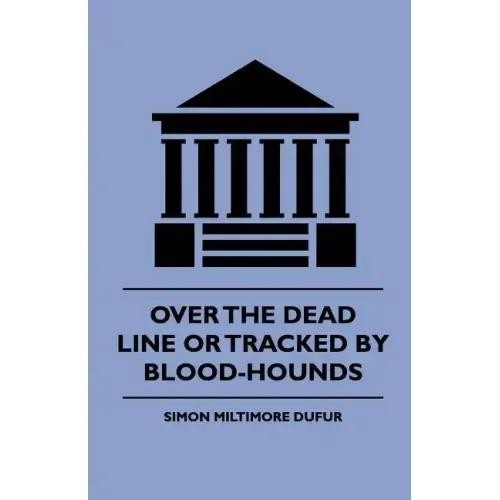 Over the Dead Line Or Tracked By Blood-Hounds