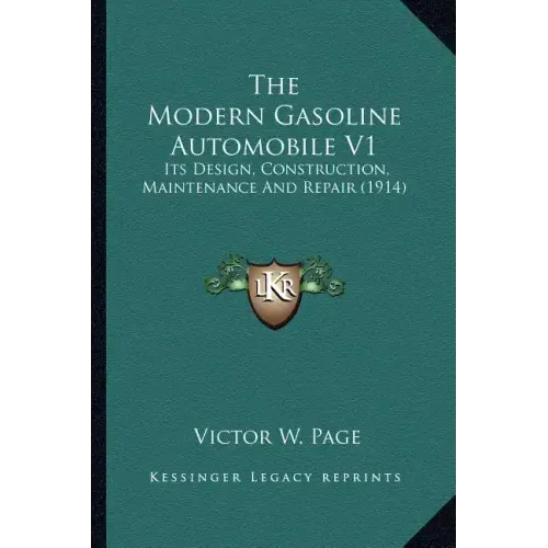 The Modern Gasoline Automobile V1: Its Design, Construction, Maintenance and Repair (1914)
