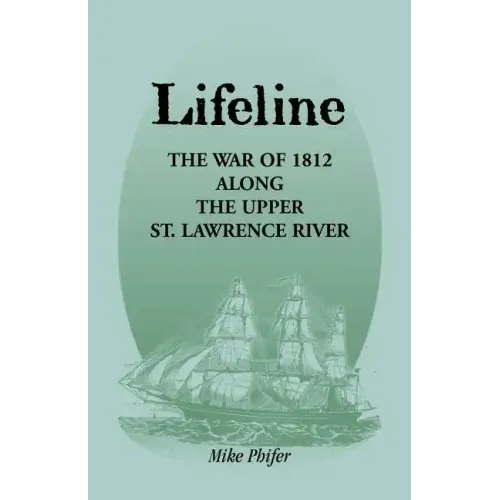 Lifeline: The War of 1812 Along the Upper St. Lawrence River