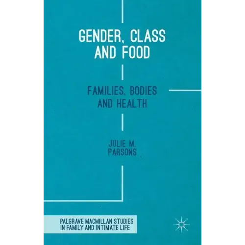 Gender, Class and Food: Families, Bodies and Health