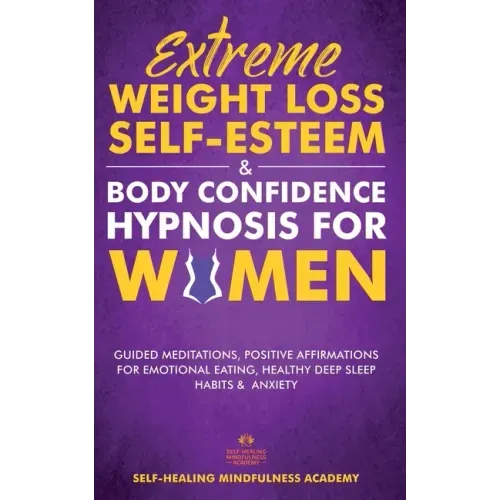 Extreme Weight Loss Self-Esteem & Body Confidence Hypnosis For Woman: Guided Meditation, Positive Affirmations For Emotional Eating, Healthy Deep Slee
