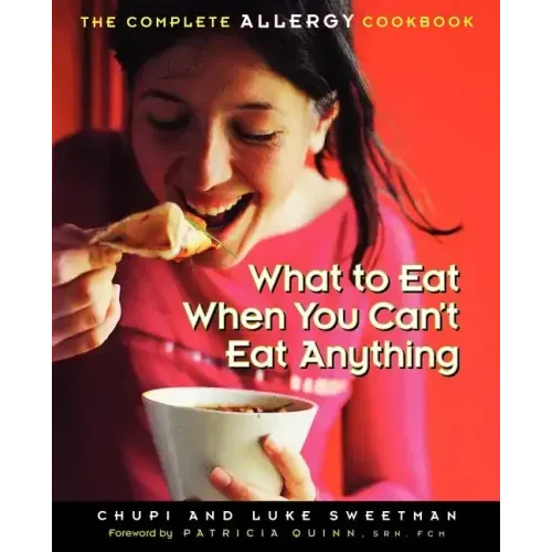What to Eat When You Can't Eat Anything: The Complete Allergy Cookbook