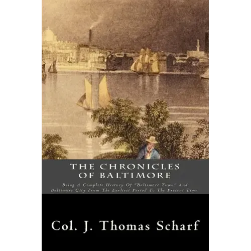 The Chronicles Of Baltimore: Being A Complete History Of "Baltimore Town" And Baltimore City From The Earliest Period To The Present Time.