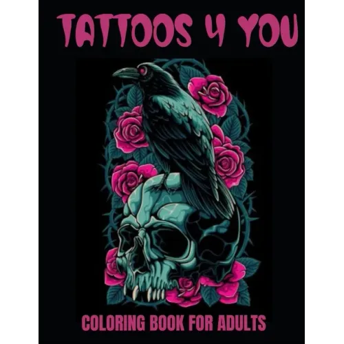 Tattoos 4 You: A 50-Page Adult Coloring Book for relaxation, anxiety relief, and creative fun!