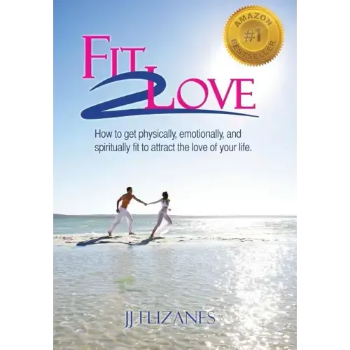 Fit 2 Love: How to Get Physically, Emotionally and Spiritually Fit to Attract the Love of Your Life