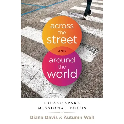 Across the Street and Around the World: Ideas to Spark Missional Focus