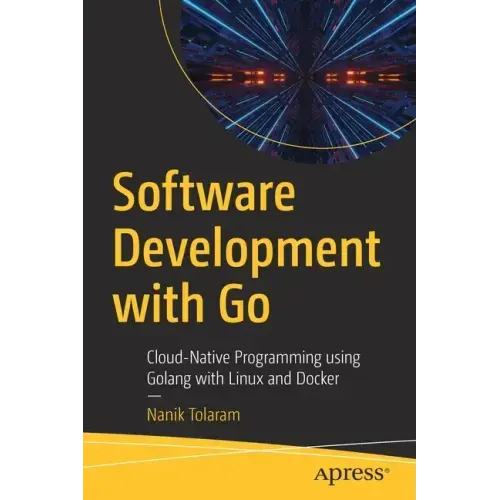 Software Development with Go: Cloud-Native Programming Using Golang with Linux and Docker