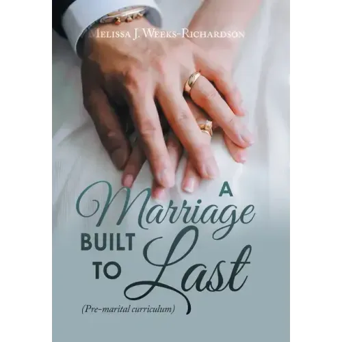A Marriage Built to Last: (Pre-Marital Curriculum)