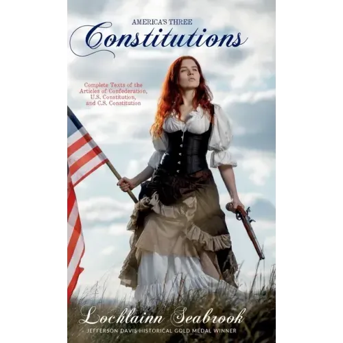 America's Three Constitutions: Complete Texts of the Articles of Confederation, U.S. Constitution, and C.S. Constitution