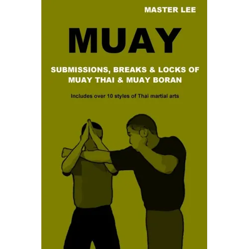 Muay: Submissions, Breaks & Locks of Muay Thai & Muay Boran