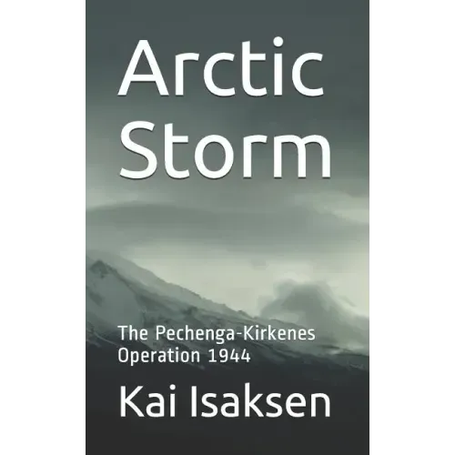 Arctic Storm: The Pechenga-Kirkenes Operation 1944