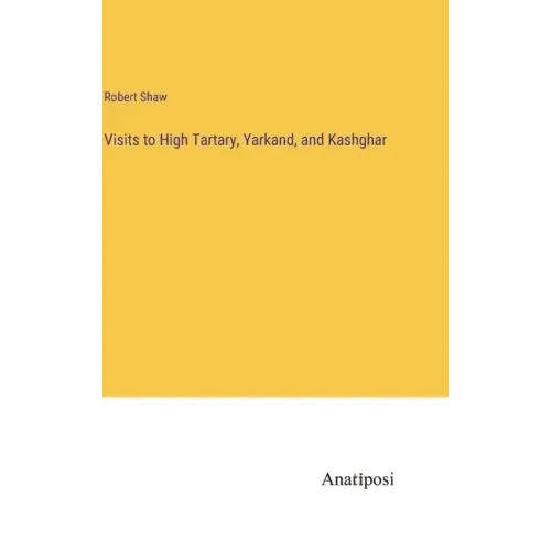 Visits to High Tartary, Yarkand, and Kashghar