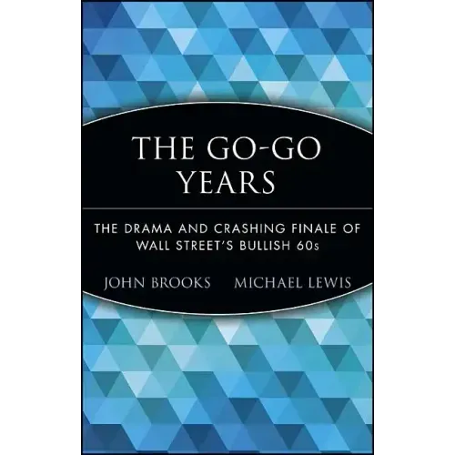 The Go-Go Years: The Drama and Crashing Finale of Wall Street's Bullish 60s