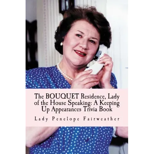 BOUQUET Residence, Lady of the House Speaking: A Keeping Up Appearances Trivia Book