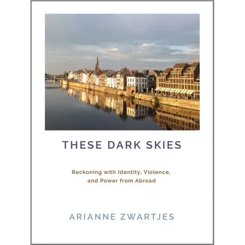 These Dark Skies: Reckoning with Identity, Violence, and Power from Abroad