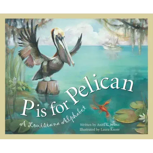 P Is for Pelican: A Louisiana Alphabet