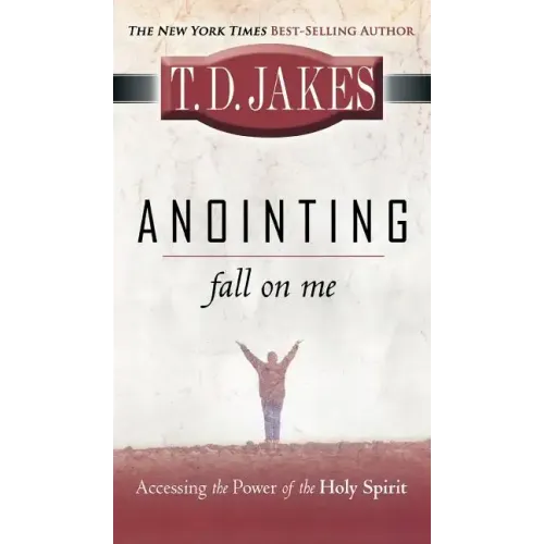Anointing: Fall on Me: Accessing the Power of the Holy Spirit