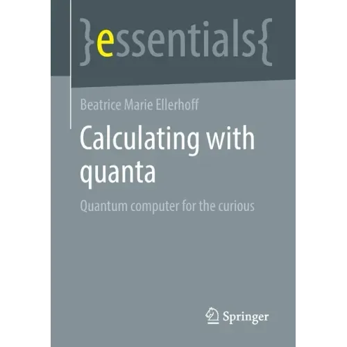 Calculating with Quanta: Quantum Computer for the Curious