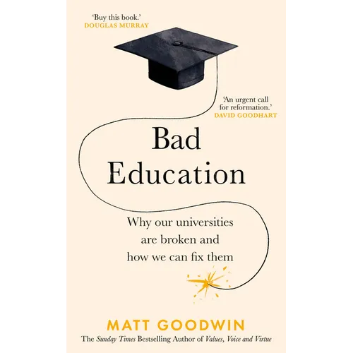 Bad Education: Why Our Universities Are Broken and How We Can Fix Them