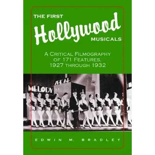 The First Hollywood Musicals: A Critical Filmography of 171 Features, 1927 Through 1932
