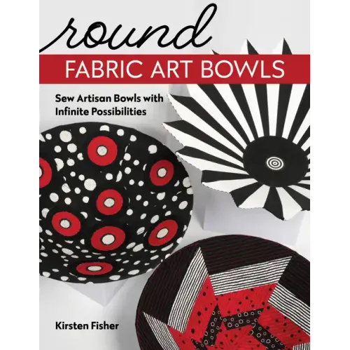 Round Fabric Art Bowls: Sew Artisan Bowls with Infinite Possibilities