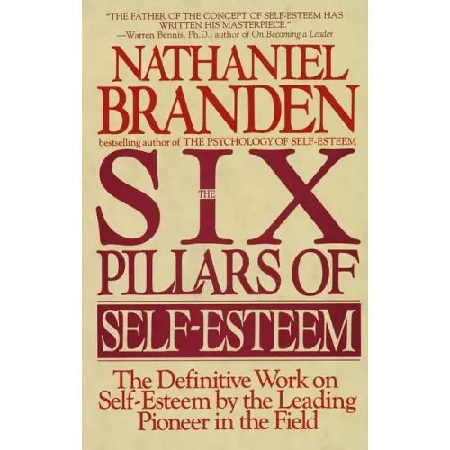 Six Pillars of Self-Esteem: The Definitive Work on Self-Esteem by the Leading Pioneer in the Field
